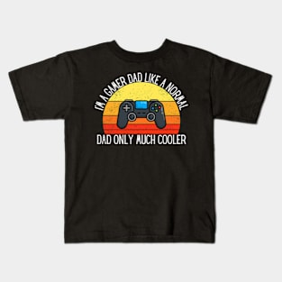 I'm A Gamer Dad, Like A Normal Dad Only Much Cooler Kids T-Shirt